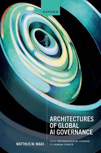 Cover of Architectures of Global AI Governance: From Technological Change to Human Choice